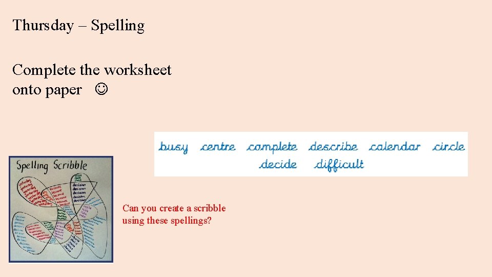 Thursday – Spelling Complete the worksheet onto paper Can you create a scribble using