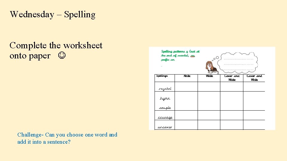 Wednesday – Spelling Complete the worksheet onto paper Challenge- Can you choose one word