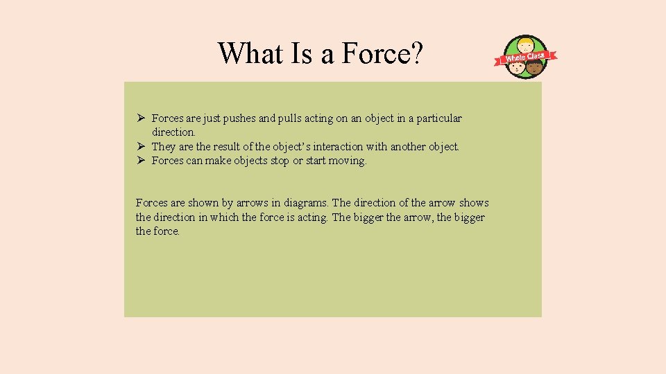 What Is a Force? Ø Forces are just pushes and pulls acting on an