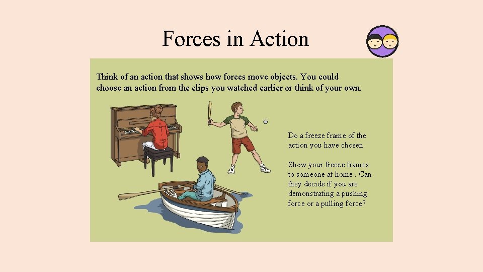 Forces in Action Think of an action that shows how forces move objects. You