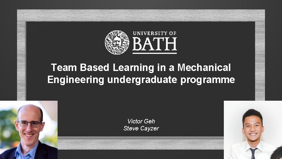 Team Based Learning in a Mechanical Engineering undergraduate programme Victor Geh Steve Cayzer 