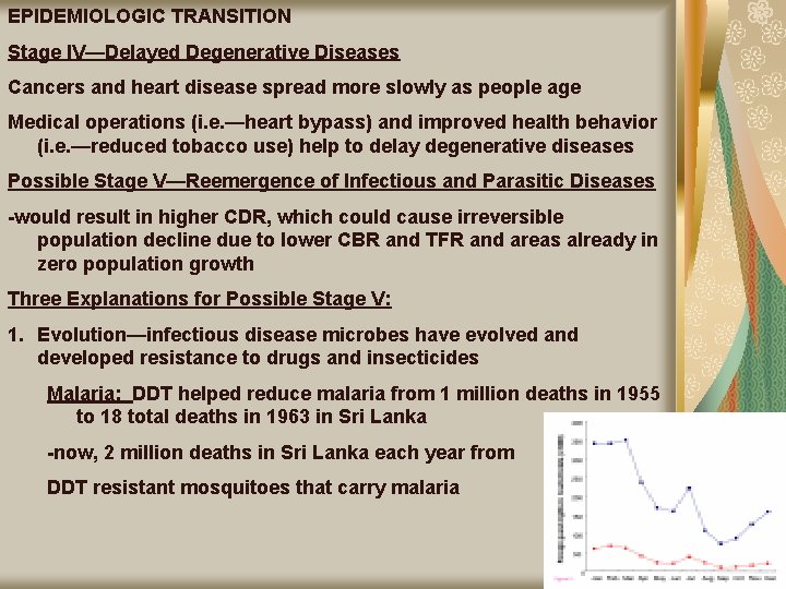 EPIDEMIOLOGIC TRANSITION Stage IV—Delayed Degenerative Diseases Cancers and heart disease spread more slowly as