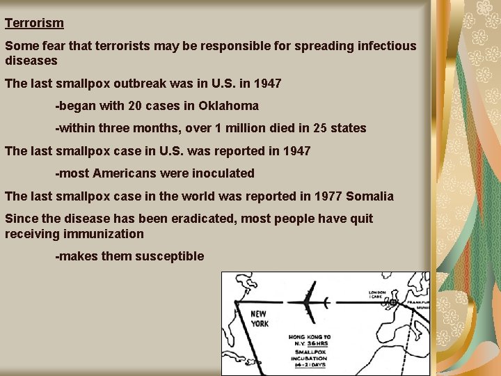 Terrorism Some fear that terrorists may be responsible for spreading infectious diseases The last