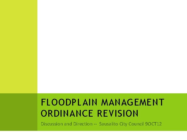 FLOODPLAIN MANAGEMENT ORDINANCE REVISION Discussion and Direction -- Sausalito City Council 9 OCT 12