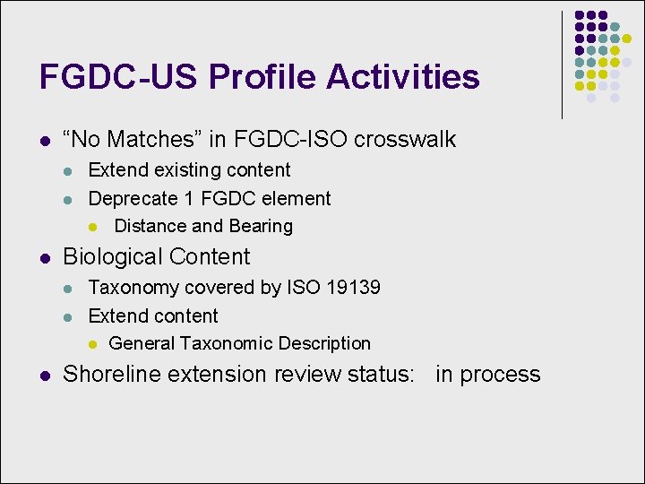 FGDC-US Profile Activities l “No Matches” in FGDC-ISO crosswalk l l l Biological Content