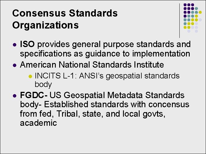 Consensus Standards Organizations l l ISO provides general purpose standards and specifications as guidance