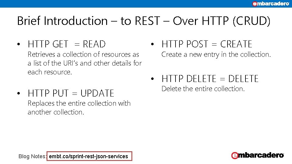 Brief Introduction – to REST – Over HTTP (CRUD) • HTTP GET = READ