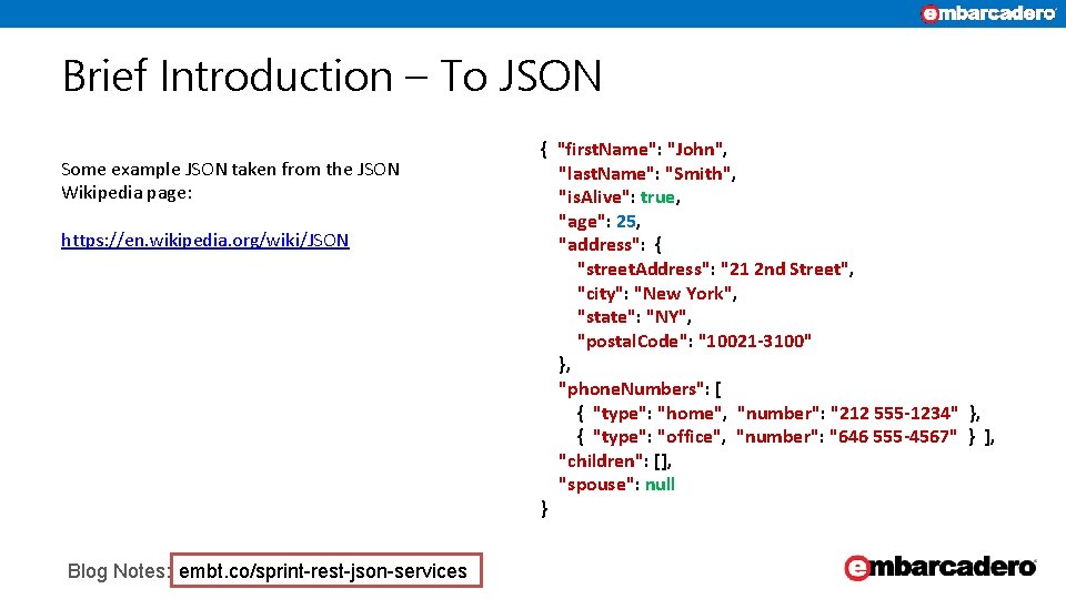 Brief Introduction – To JSON Some example JSON taken from the JSON Wikipedia page:
