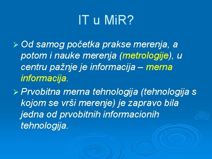 IT u Mi. R? Ø Od samog početka prakse merenja, a potom i nauke