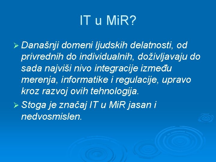 IT u Mi. R? Ø Današnji domeni ljudskih delatnosti, od privrednih do individualnih, doživljavaju