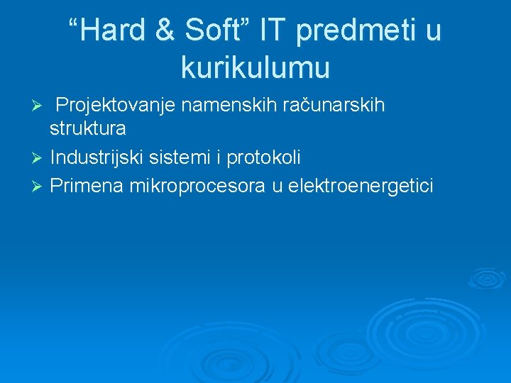 “Hard & Soft” IT predmeti u kurikulumu Projektovanje namenskih računarskih struktura Ø Industrijski sistemi