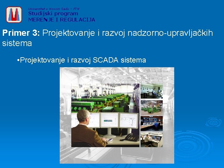 Univerzitet u Novom Sadu – FTN Studijski program MERENJE I REGULACIJA Primer 3: Projektovanje