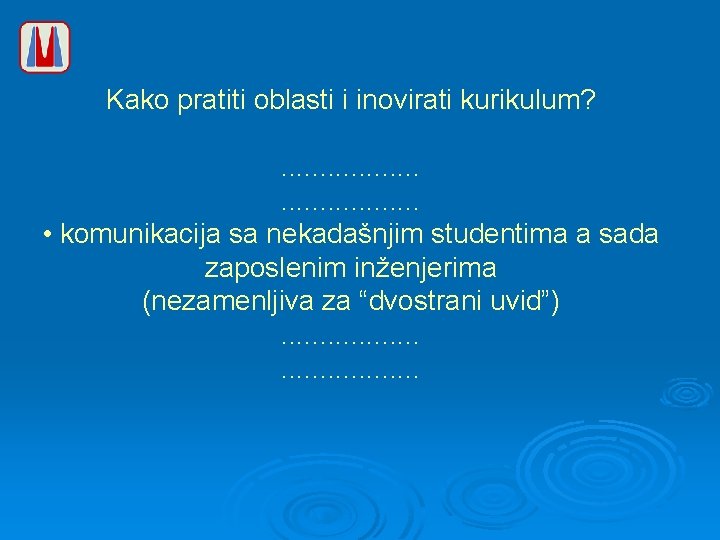 Kako pratiti oblasti i inovirati kurikulum? . . • komunikacija sa nekadašnjim studentima a