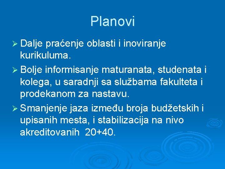 Planovi Ø Dalje praćenje oblasti i inoviranje kurikuluma. Ø Bolje informisanje maturanata, studenata i