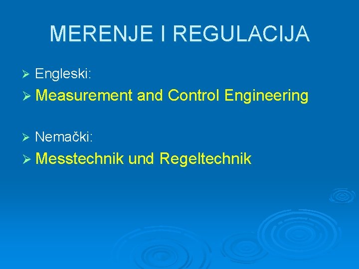 MERENJE I REGULACIJA Ø Engleski: Ø Measurement and Control Engineering Ø Nemački: Ø Messtechnik