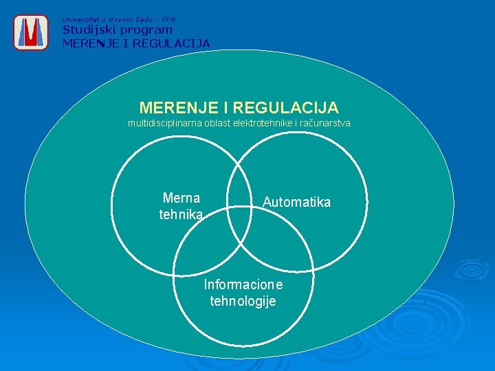 Univerzitet u Novom Sadu – FTN Studijski program MERENJE I REGULACIJA multidisciplinarna oblast elektrotehnike