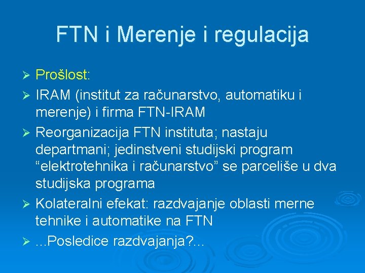 FTN i Merenje i regulacija Prošlost: Ø IRAM (institut za računarstvo, automatiku i merenje)