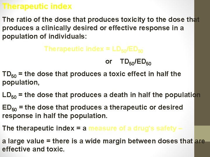 Therapeutic index The ratio of the dose that produces toxicity to the dose that