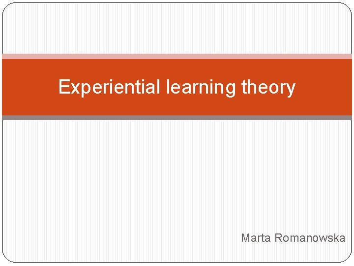 Experiential learning theory Marta Romanowska 