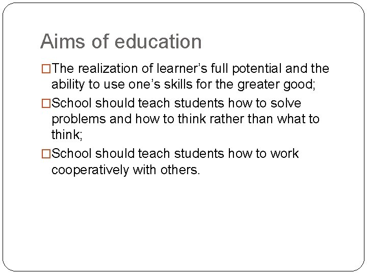 Aims of education �The realization of learner’s full potential and the ability to use
