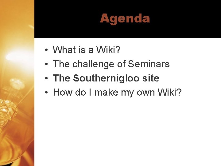 Agenda • • What is a Wiki? The challenge of Seminars The Southernigloo site