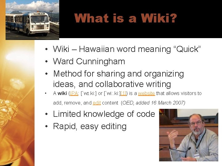 What is a Wiki? • Wiki – Hawaiian word meaning “Quick” • Ward Cunningham