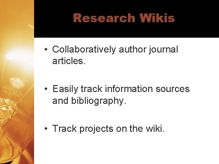 Research Wikis • Collaboratively author journal articles. • Easily track information sources and bibliography.