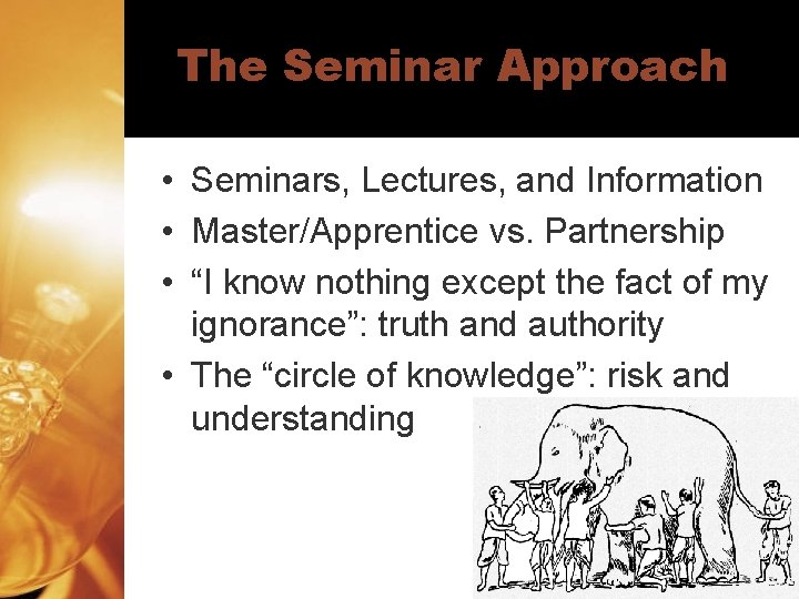 The Seminar Approach • Seminars, Lectures, and Information • Master/Apprentice vs. Partnership • “I