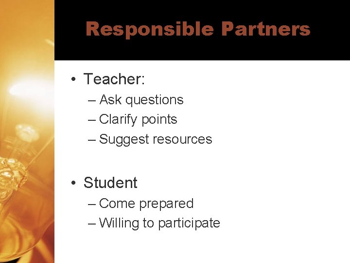 Responsible Partners • Teacher: – Ask questions – Clarify points – Suggest resources •