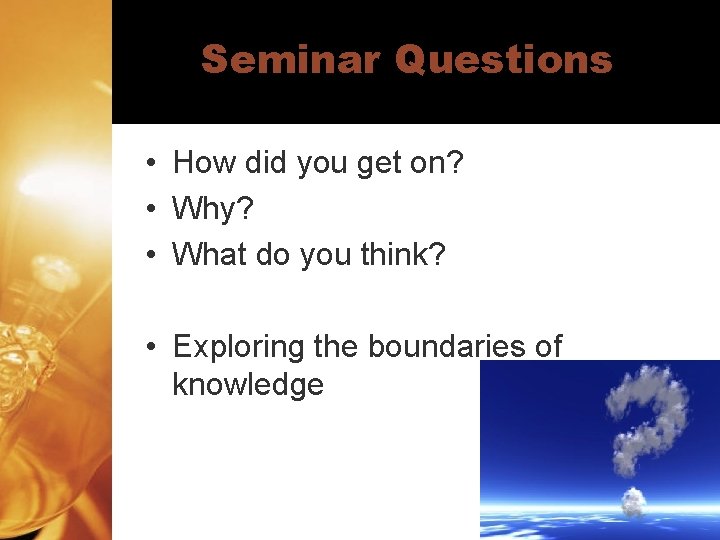 Seminar Questions • How did you get on? • Why? • What do you