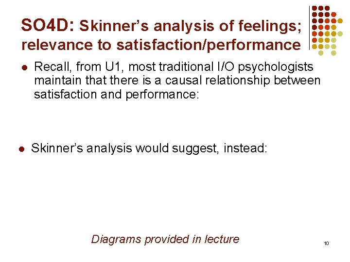 SO 4 D: Skinner’s analysis of feelings; relevance to satisfaction/performance l l Recall, from