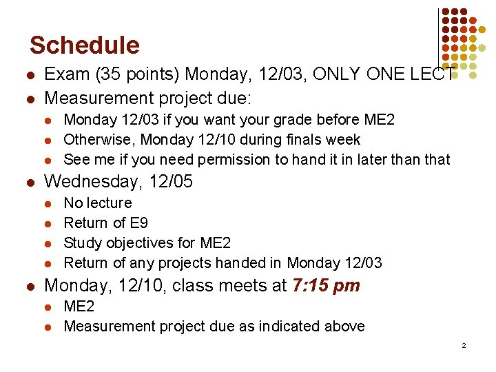 Schedule l l Exam (35 points) Monday, 12/03, ONLY ONE LECT Measurement project due: