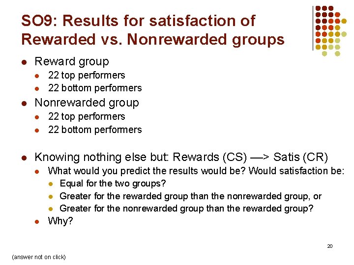 SO 9: Results for satisfaction of Rewarded vs. Nonrewarded groups l Reward group l