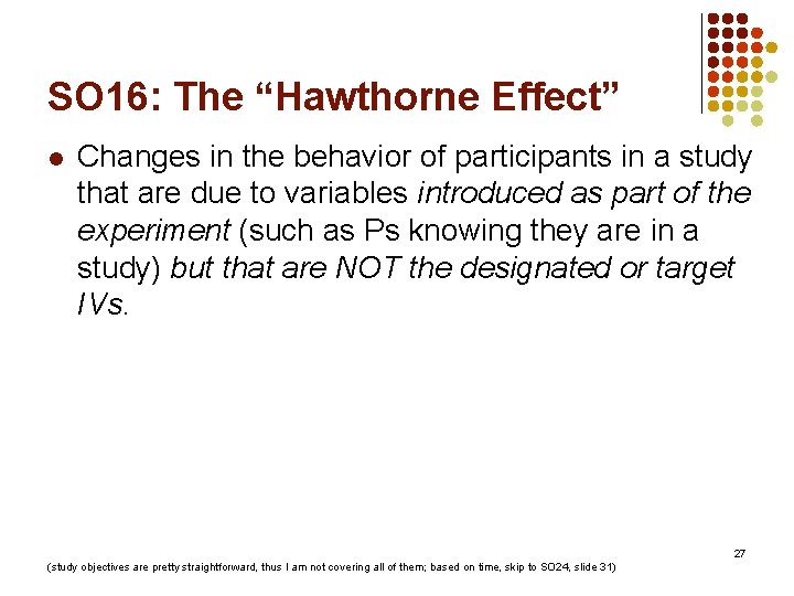 SO 16: The “Hawthorne Effect” l Changes in the behavior of participants in a