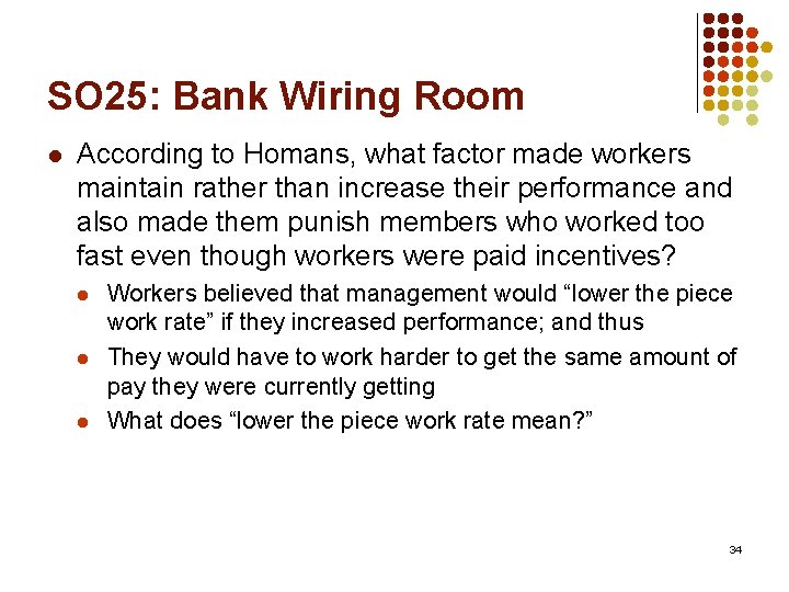 SO 25: Bank Wiring Room l According to Homans, what factor made workers maintain