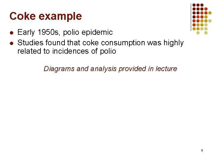 Coke example l l Early 1950 s, polio epidemic Studies found that coke consumption