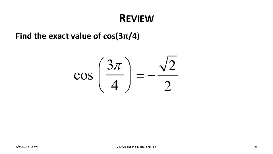 REVIEW Find the exact value of cos(3π/4) 2/6/2022 8: 18 PM 7. 1: Graphs