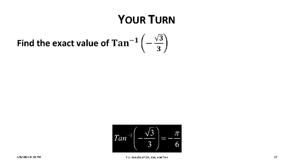 YOUR TURN 2/6/2022 8: 18 PM 7. 1: Graphs of Sin, Cos, and Tan