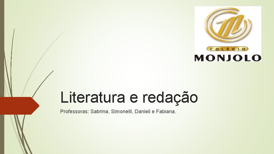 Literatura e redação Professoras: Sabrina, Simonelli, Danieli e Fabiana. 