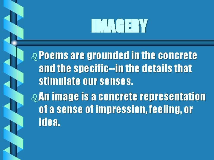 IMAGERY b Poems are grounded in the concrete and the specific--in the details that IMAGERY b Poems are grounded in the concrete and the specific--in the details that