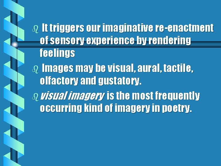 b It triggers our imaginative re-enactment of sensory experience by rendering feelings b Images b It triggers our imaginative re-enactment of sensory experience by rendering feelings b Images