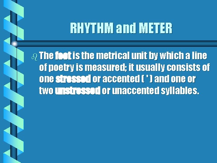 RHYTHM and METER b The foot is the metrical unit by which a line RHYTHM and METER b The foot is the metrical unit by which a line