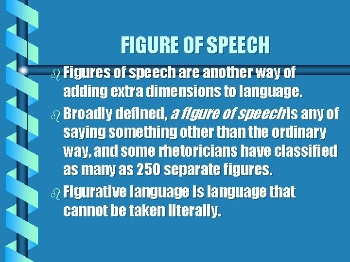 FIGURE OF SPEECH b Figures of speech are another way of adding extra dimensions FIGURE OF SPEECH b Figures of speech are another way of adding extra dimensions