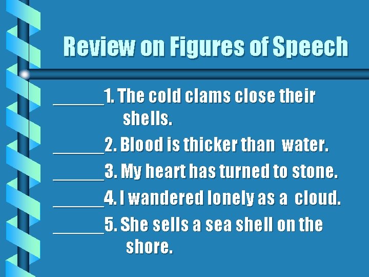 Review on Figures of Speech _____1. The cold clams close their shells. _____2. Blood Review on Figures of Speech _____1. The cold clams close their shells. _____2. Blood