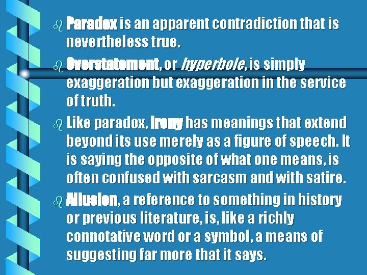 b Paradox is an apparent contradiction that is nevertheless true. b Overstatement, or hyperbole, b Paradox is an apparent contradiction that is nevertheless true. b Overstatement, or hyperbole,