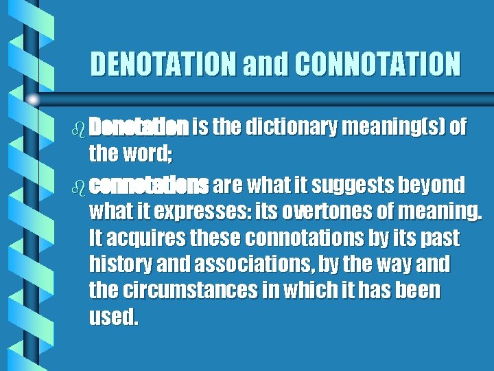 DENOTATION and CONNOTATION b Denotation is the dictionary meaning(s) of the word; b connotations DENOTATION and CONNOTATION b Denotation is the dictionary meaning(s) of the word; b connotations