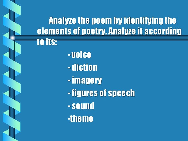 Analyze the poem by identifying the elements of poetry. Analyze it according to its: Analyze the poem by identifying the elements of poetry. Analyze it according to its:
