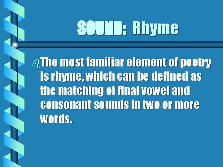 SOUND: Rhyme b. The most familiar element of poetry is rhyme, which can be SOUND: Rhyme b. The most familiar element of poetry is rhyme, which can be