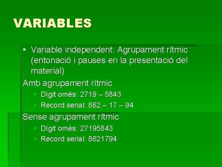 VARIABLES § Variable independent: Agrupament rítmic (entonació i pauses en la presentació del material)