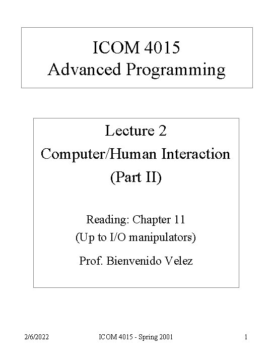 ICOM 4015 Advanced Programming Lecture 2 Computer/Human Interaction (Part II) Reading: Chapter 11 (Up